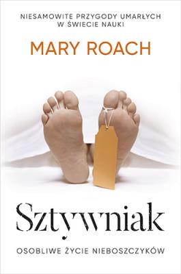 Sztywniak. Osobliwe życie nieboszczyków  wyd. kieszonkowe. Autor: Mary Roach. SmakLiter.pl Okładka książki Sztywniak. Osobliwe życie nieboszczyków  wyd. kieszonkowe