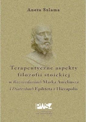 Okładka książki Terapeutyczne aspekty filozofii stoickiej...