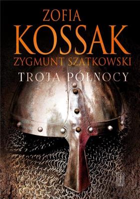 Troja Północy. Autor: Kossak Zofia. SmakLiter.pl Okładka książki Troja Północy