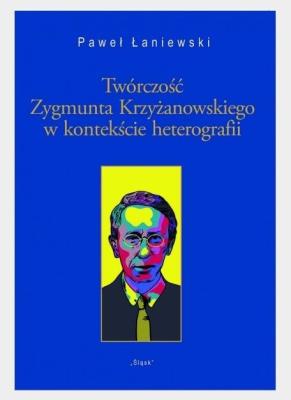 Twórczość Zygmunta Krzyżanowskiego w kontekście.... Autor: Paweł Łaniewski. SmakLiter.pl Okładka książki Twórczość Zygmunta Krzyżanowskiego w kontekście...