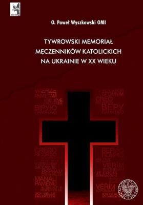 Okładka książki Tywrowski memoriał męczenników katolickich na Ukrainie w XX wieku