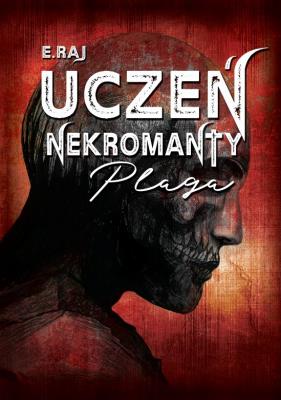 Uczeń Nekromanty T.1 Plaga. Autor: E. Rajczakowska. SmakLiter.pl Okładka książki Uczeń Nekromanty T.1 Plaga