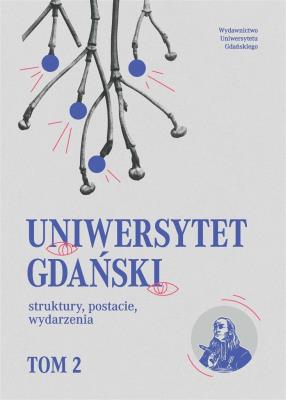 Uniwersytet Gdański struktury, postacie.. T.2. Autor:   Praca zbiorowa. SmakLiter.pl Okładka książki Uniwersytet Gdański struktury, postacie.. T.2