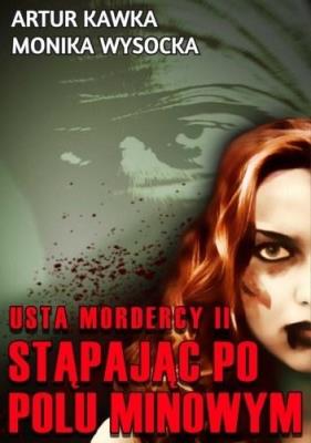 Usta mordercy T.2 Stąpając po polu minowym. Autor: Kawka Artur, Wysocka Monika. SmakLiter.pl Okładka książki Usta mordercy T.2 Stąpając po polu minowym