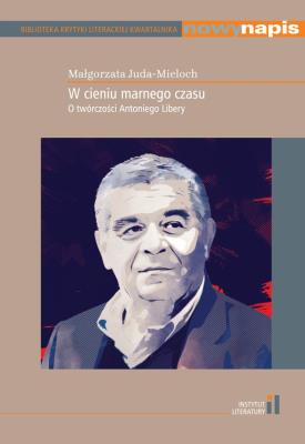 W cieniu marnego czasu O twórczości Antoniego Libery. Autor: Juda-Mieloch Małgorzata. SmakLiter.pl Okładka książki W cieniu marnego czasu O twórczości Antoniego Libery