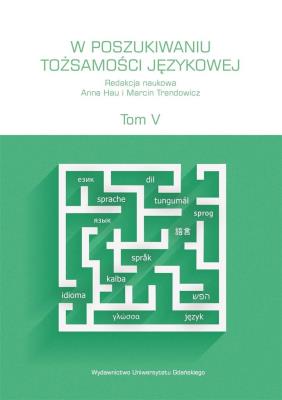 W poszukiwaniu tożsamości językowej T.5. Wydawca: Wydawnictwo Uniwersytetu Gdańskiego. SmakLiter.pl Opakowanie W poszukiwaniu tożsamości językowej T.5