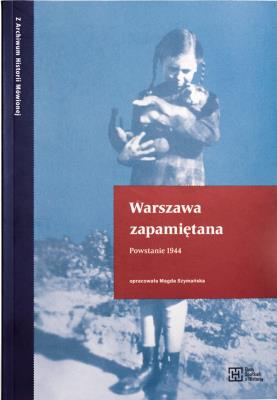 Warszawa zapamiętana. Powstanie 1944. Autor: Opracowanie zbiorowe. SmakLiter.pl Okładka książki Warszawa zapamiętana. Powstanie 1944