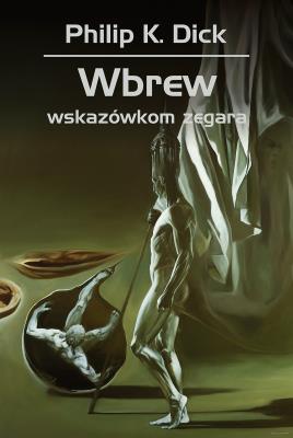 Wbrew wskazówkom zegara. Autor: Philip K. Dick. SmakLiter.pl Okładka książki Wbrew wskazówkom zegara