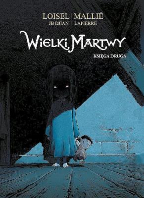 Wielki Martwy T.2 w.2. Autor: Loisel Regis, ReJean-Blaise Djia. SmakLiter.pl Okładka książki Wielki Martwy T.2 w.2