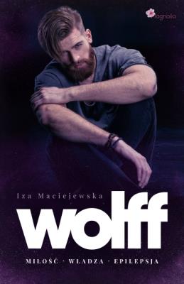 WOLFF. Miłość Władza Epilepsja. Autor: Iza Maciejewska. SmakLiter.pl Okładka książki WOLFF. Miłość Władza Epilepsja