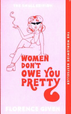 Women Don't Owe You Pretty. Autor: Given Florence. SmakLiter.pl Okładka książki Women Don't Owe You Pretty