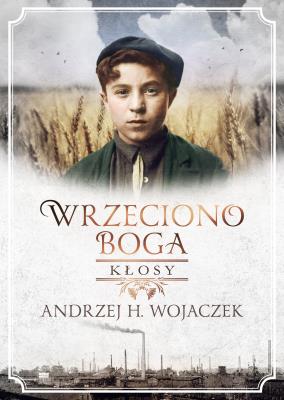 Wrzeciono Boga. Kłosy. Autor: Wojaczek Andrzej H.. SmakLiter.pl Okładka książki Wrzeciono Boga. Kłosy