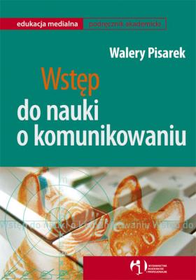 Wstęp do nauki o komunikowaniu. Autor: Pisarek Walery. SmakLiter.pl Okładka książki Wstęp do nauki o komunikowaniu