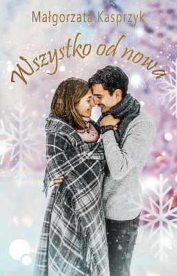 Wszystko od nowa. Autor: Kasprzyk Małgorzata. SmakLiter.pl Okładka książki Wszystko od nowa