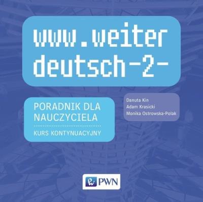 www.weiter_deutsch-2 Poradnik dla nauczyciela na CD Kurs kontynuacyjny. Autor: Kin Danuta, Krasicki Adam, Ostrowska-Polak Monika. SmakLiter.pl Okładka książki www.weiter_deutsch-2 Poradnik dla nauczyciela na CD Kurs kontynuacyjny
