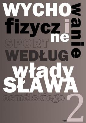 Wychowanie fizyczne i sport według Władysława Osmólskiego 2. Autor: Osmólski Władysław. SmakLiter.pl Okładka książki Wychowanie fizyczne i sport według Władysława Osmólskiego 2