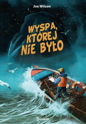Wyspa, której nie było. Autor: Joe Wilson, Przemek Szukaj, Ciechanowicz Dominika. SmakLiter.pl Okładka książki Wyspa, której nie było