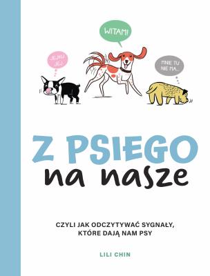 Z psiego na nasze. Czyli jak odczytywać sygnały, które dają nam psy. Autor: Lilian Faschinger. SmakLiter.pl Okładka książki Z psiego na nasze. Czyli jak odczytywać sygnały, które dają nam psy