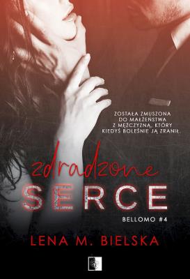 Zdradzone serce. Bellomo. Tom 4. Autor: Lena M. Bielska. SmakLiter.pl Okładka książki Zdradzone serce. Bellomo. Tom 4