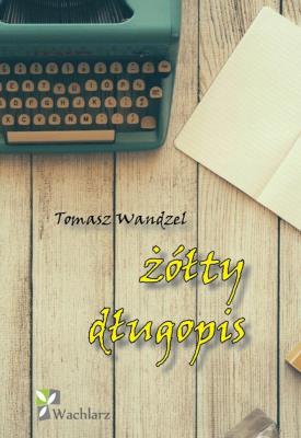Żółty długopis. Autor: Wandzel Tomasz. SmakLiter.pl Okładka książki Żółty długopis