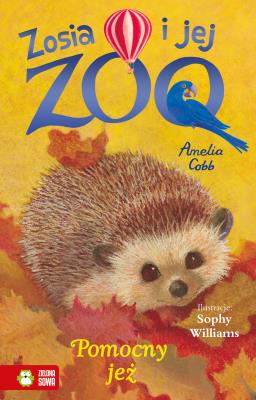 Zosia i jej zoo. Pomocny jeż. Autor: Amelia Cobb. SmakLiter.pl Okładka książki Zosia i jej zoo. Pomocny jeż