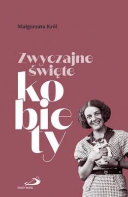 Zwyczajne święte kobiety. Autor: prof. UŁ dr hab. Małgorzata Król. SmakLiter.pl Okładka książki Zwyczajne święte kobiety