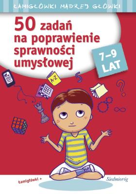 50 zadań na poprawienie sprawności umysłowej 7-9 lat. Autor: Juryta Anna, Michałowska Tamara, Szczepaniak Anna. SmakLiter.pl Okładka książki 50 zadań na poprawienie sprawności umysłowej 7-9 lat