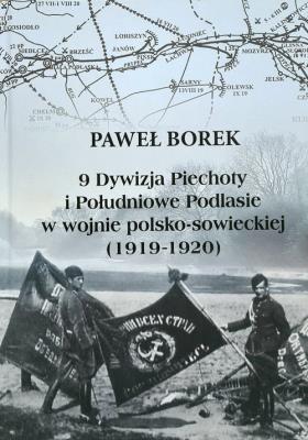 Okładka książki 9 Dywizja Piechoty i Południowe Podlasie w wojnie polsko-sowieckiej (1919-1920)