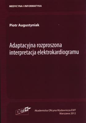 Adaptacyjna rozproszona interpretacja elektrokardiogramu. Autor: Augustyniak Piotr. SmakLiter.pl Okładka książki Adaptacyjna rozproszona interpretacja elektrokardiogramu