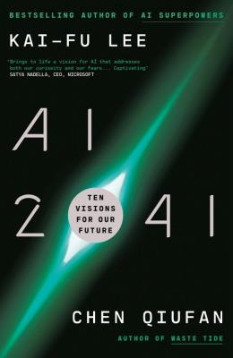 AI 2041. Autor: Lee 	Kai-Fu, Qiufan Chen. SmakLiter.pl Okładka książki AI 2041