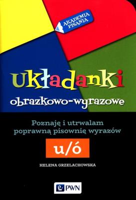 Okładka książki Akademia pisania Układanki obrazkowo-wyrazowe Poznaję i utrwalam poprawną pisownię wyrazów Ó-U