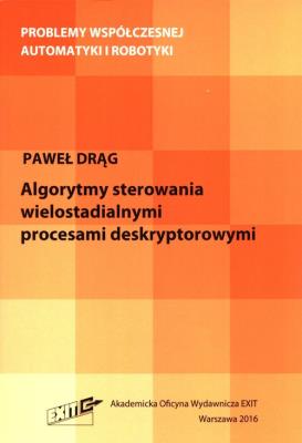 Algorytmy sterowania wielostadialnymi procesami deskryptorowymi. Autor: Drąg Paweł. SmakLiter.pl Okładka książki Algorytmy sterowania wielostadialnymi procesami deskryptorowymi