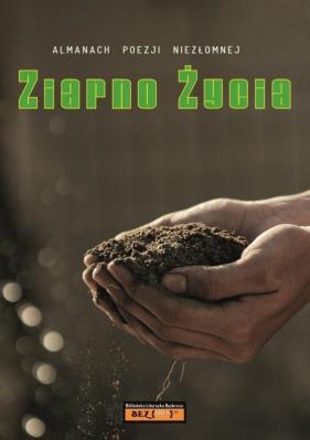 Okładka książki Almanach Poezji Niezłomnej - Ziarno życia