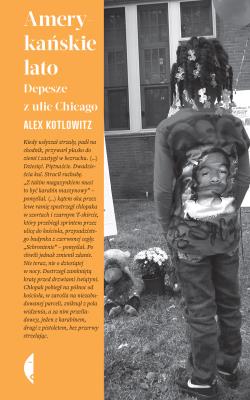 Amerykańskie lato. Depesze z ulic Chicago wyd. 2021. Autor: Alex Kotlowitz. SmakLiter.pl Okładka książki Amerykańskie lato. Depesze z ulic Chicago wyd. 2021