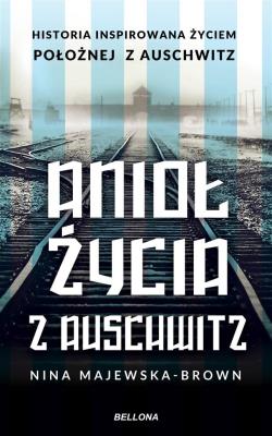 Anioł życia z Auschwitz (z autografem). Autor: Majewska-Brown Nina. SmakLiter.pl Okładka książki Anioł życia z Auschwitz (z autografem)
