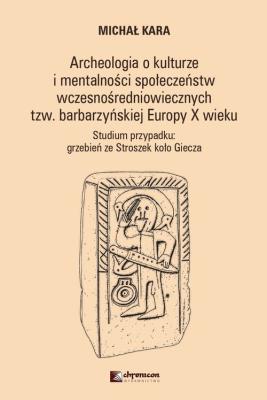 Archeologia o kulturzei mentalności społeczeństwwczesnośredniowiecznych tzw. barbarzyńskiej EuropyX. Autor: Michał Karaś (red.). SmakLiter.pl Okładka książki Archeologia o kulturzei mentalności społeczeństwwczesnośredniowiecznych tzw. barbarzyńskiej EuropyX