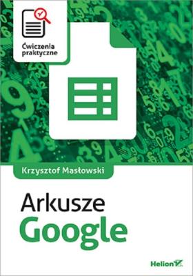 Arkusze Google. Ćwiczenia praktyczne. Autor: Masłowski Krzysztof. SmakLiter.pl Okładka książki Arkusze Google. Ćwiczenia praktyczne