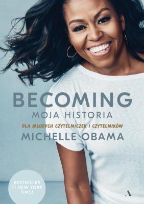 Becoming. Moja historia. Dla młodych czytelniczek. Autor: Michelle Obama, Żukowski Dariusz. SmakLiter.pl Okładka książki Becoming. Moja historia. Dla młodych czytelniczek