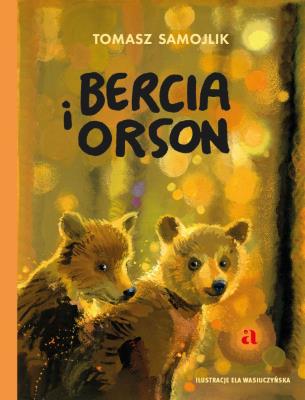 Bercia i Orson. Autor: Tomasz Samojlik. SmakLiter.pl Okładka książki Bercia i Orson
