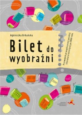Bilet do wyobraźni. Autor: Agnieszka Urbańska. SmakLiter.pl Okładka książki Bilet do wyobraźni
