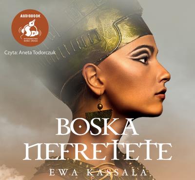 Boska Nefretete (audiobook 1CD, MP3). Autor: Ewa Kassala. SmakLiter.pl Okładka książki Boska Nefretete (audiobook 1CD, MP3)