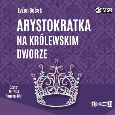 CD MP3 Arystokratka na królewskim dworze. Arystokratka. Tom 5. Autor: Evzen Bocek. SmakLiter.pl Okładka książki CD MP3 Arystokratka na królewskim dworze. Arystokratka. Tom 5