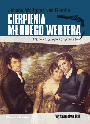 Cierpienia młodego Wertera. Lektura z opracowaniem. Autor: J.W. Goethe. SmakLiter.pl Okładka książki Cierpienia młodego Wertera. Lektura z opracowaniem