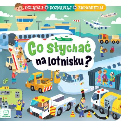 Okładka książki Co słychać na lotnisku? Oglądaj, poznawaj...
