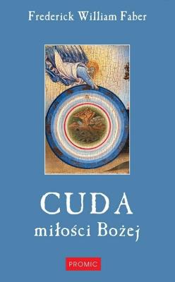 Cuda miłości Bożej. Autor: Faber Frederick William. SmakLiter.pl Okładka książki Cuda miłości Bożej