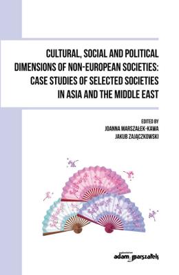 Cultural, Social and Political Dimensions of Non-European Societies: Case studies of selected societ. Autor: Joanna Marszałek-Kawa (red.), Jakub Zajączkowski (red.). SmakLiter.pl Okładka książki Cultural, Social and Political Dimensions of Non-European Societies: Case studies of selected societ