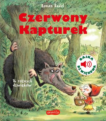 Czerwony Kapturek. Bajka dźwiękowa. Autor: Ronan Badel, Katarzyna Sroczyńska. SmakLiter.pl Okładka książki Czerwony Kapturek. Bajka dźwiękowa