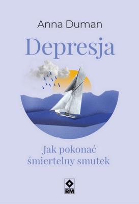 Depresja Jak pokonać śmiertelny smutek. Autor: Mrozek-Dumanowska Anna. SmakLiter.pl Okładka książki Depresja Jak pokonać śmiertelny smutek