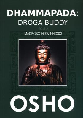 Dhammapada: Droga Buddy T.2 Mądrość niewinności. Autor: Osho. SmakLiter.pl Okładka książki Dhammapada: Droga Buddy T.2 Mądrość niewinności