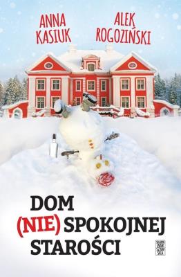 Dom (nie)spokojnej starości. Autor: Kasiuk Anna, Alek Rogoziński. SmakLiter.pl Okładka książki Dom (nie)spokojnej starości